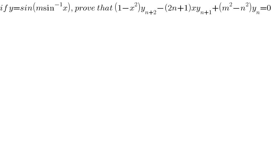 if y=sin(msin^(−1) x), prove that (1−x^2 )y_(n+2) −(2n+1)xy_(n+1) +(m^2 −n^2 )y_n =0  