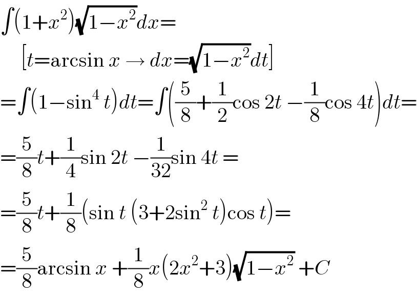 ∫(1+x^2 )(√(1−x^2 ))dx=       [t=arcsin x → dx=(√(1−x^2 ))dt]  =∫(1−sin^4  t)dt=∫((5/8)+(1/2)cos 2t −(1/8)cos 4t)dt=  =(5/8)t+(1/4)sin 2t −(1/(32))sin 4t =  =(5/8)t+(1/8)(sin t (3+2sin^2  t)cos t)=  =(5/8)arcsin x +(1/8)x(2x^2 +3)(√(1−x^2 )) +C  