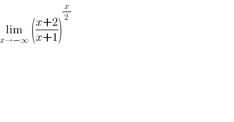 lim_(x→−∞)  (((x+2)/(x+1)))^(x/2)   