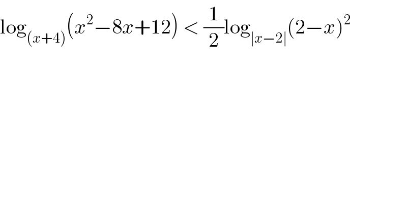 log_((x+4)) (x^2 −8x+12) < (1/2)log_(∣x−2∣) (2−x)^2   