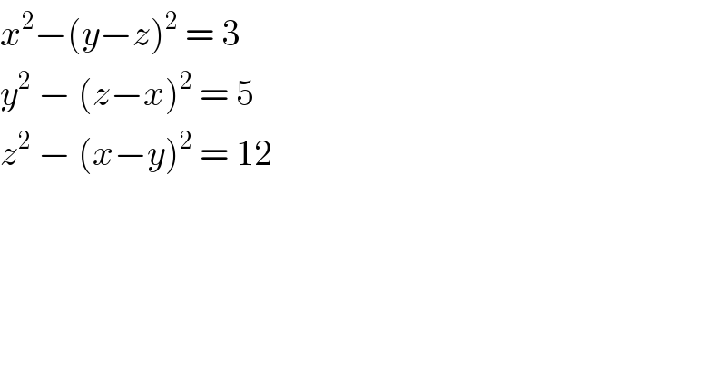 x^2 −(y−z)^2  = 3  y^2  − (z−x)^2  = 5  z^2  − (x−y)^2  = 12  