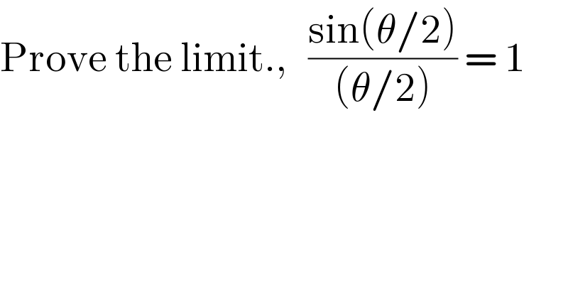 Prove the limit.,   ((sin(θ/2))/((θ/2))) = 1  