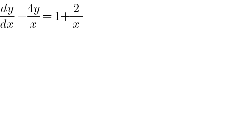 (dy/dx) −((4y)/x) = 1+(2/x)  