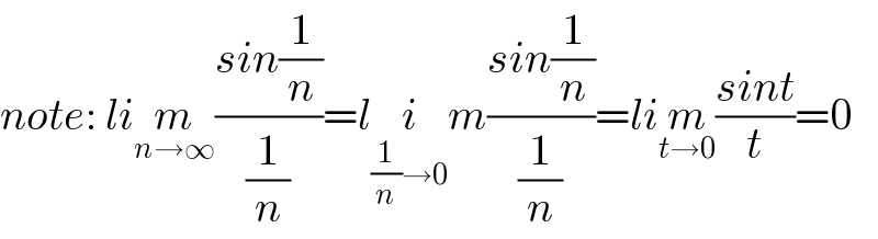 note: lim_(n→∞) ((sin(1/n))/(1/n))=li_((1/n)→0) m((sin(1/n))/(1/n))=lim_(t→0) ((sint)/t)=0  