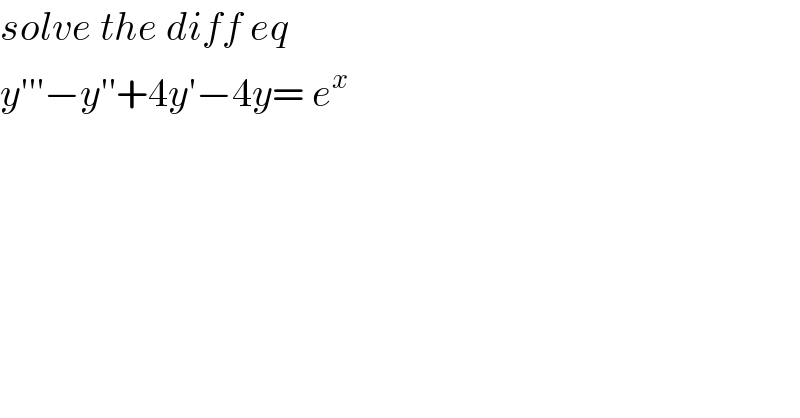 solve the diff eq   y′′′−y′′+4y′−4y= e^x   