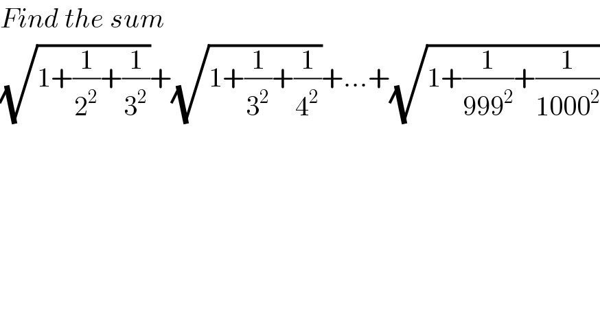 Find the sum  (√(1+(1/2^2 )+(1/3^2 )))+(√(1+(1/3^2 )+(1/4^2 )))+...+(√(1+(1/(999^2 ))+(1/(1000^2 ))))  