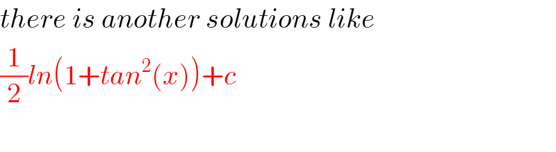 there is another solutions like  (1/2)ln(1+tan^2 (x))+c    