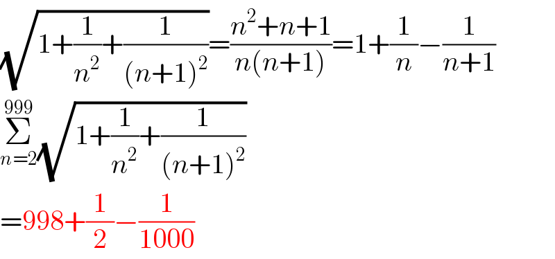 (√(1+(1/n^2 )+(1/((n+1)^2 ))))=((n^2 +n+1)/(n(n+1)))=1+(1/n)−(1/(n+1))  Σ_(n=2) ^(999) (√(1+(1/n^2 )+(1/((n+1)^2 ))))  =998+(1/2)−(1/(1000))  
