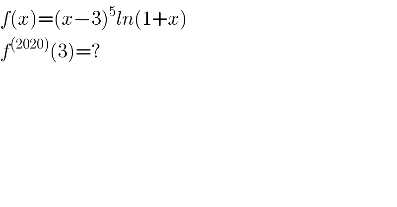 f(x)=(x−3)^5 ln(1+x)  f^((2020)) (3)=?  