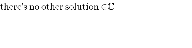 there′s no other solution ∈C  