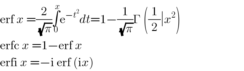 erf x =(2/(√π))∫_0 ^x e^(−t^2 ) dt=1−(1/(√π))Γ ((1/2)∣x^2 )  erfc x =1−erf x  erfi x =−i erf (ix)  