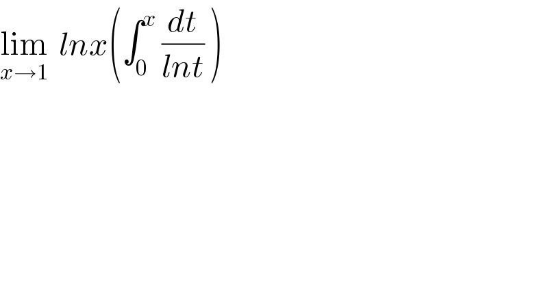 lim_(x→1)   lnx(∫_0 ^x  (dt/(lnt)) )   