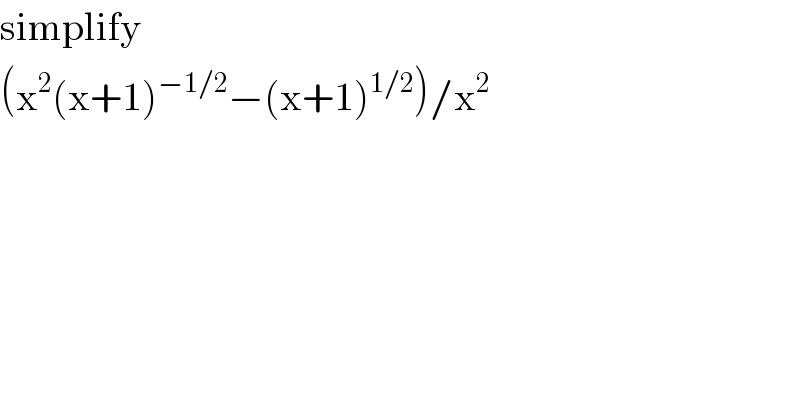 simplify  (x^2 (x+1)^(−1/2) −(x+1)^(1/2) )/x^2   
