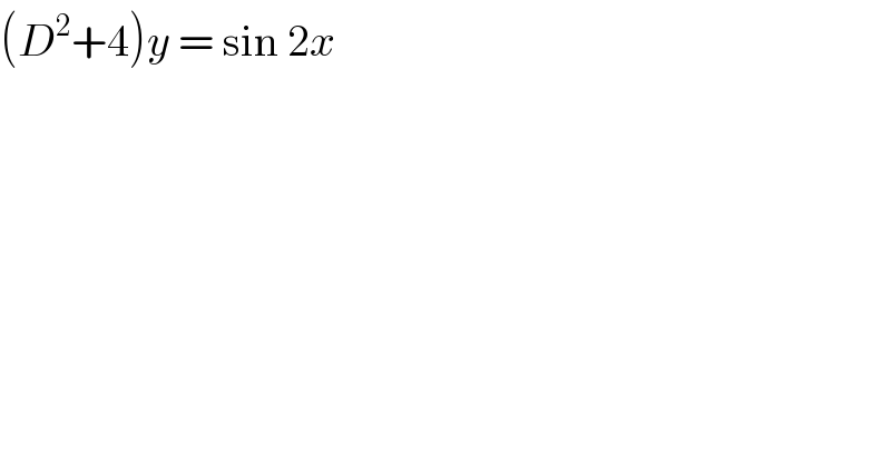 (D^2 +4)y = sin 2x  