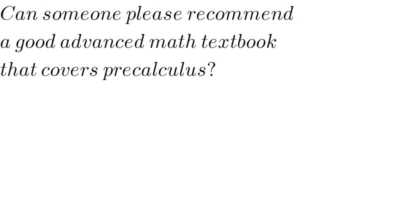 Can someone please recommend  a good advanced math textbook  that covers precalculus?  