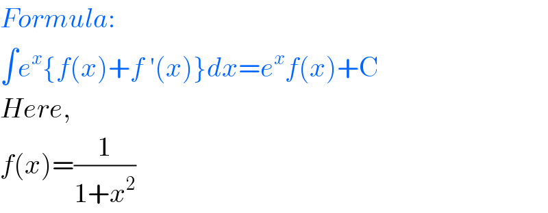 Formula:  ∫e^x {f(x)+f ′(x)}dx=e^x f(x)+C  Here,  f(x)=(1/(1+x^2 ))  
