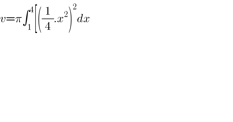 v=π∫_1 ^4 [((1/4).x^2 )^2 dx  