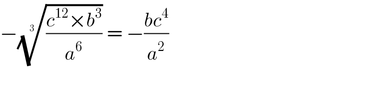 −(((c^(12) ×b^3 )/a^6 ))^(1/(3  ))  = −((bc^4 )/a^2 )   