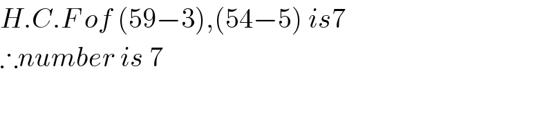 H.C.F of (59−3),(54−5) is7  ∴number is 7  