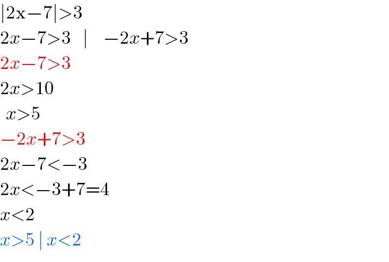 ∣2x−7∣>3  2x−7>3    ∣     −2x+7>3  2x−7>3   2x>10    x>5  −2x+7>3  2x−7<−3  2x<−3+7=4  x<2  x>5 ∣ x<2  