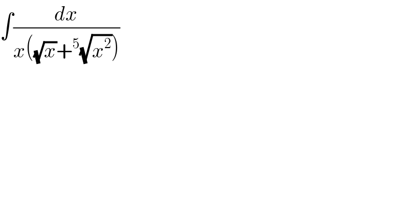 ∫(dx/(x((√x)+^5 (√x^2 ))))  