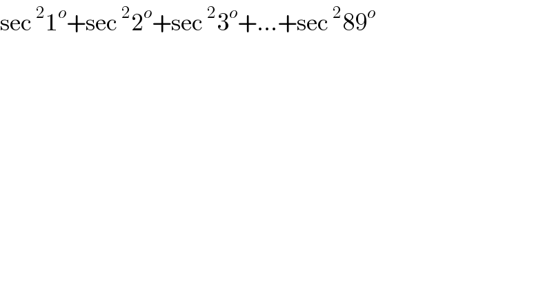 sec^2 1^o +sec^2 2^o +sec^2 3^o +...+sec^2 89^o   