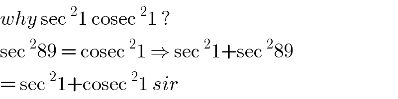 why sec^2 1 cosec^2 1 ?  sec^2 89 = cosec^2 1 ⇒ sec^2 1+sec^2 89  = sec^2 1+cosec^2 1 sir  