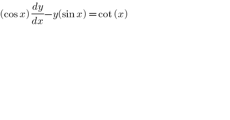 (cos x) (dy/dx)−y(sin x) = cot (x)  