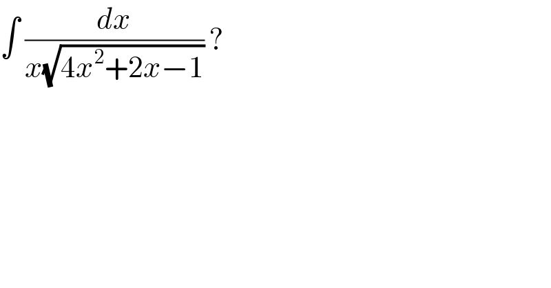 ∫ (dx/(x(√(4x^2 +2x−1)))) ?  