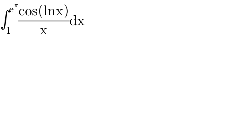∫_1 ^e^π  ((cos(lnx))/x)dx  