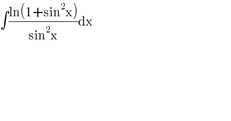 ∫((ln(1+sin^2 x))/(sin^2 x))dx  