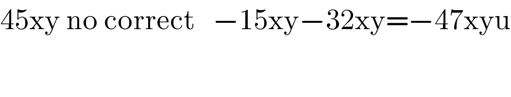 45xy no correct   −15xy−32xy=−47xyu  