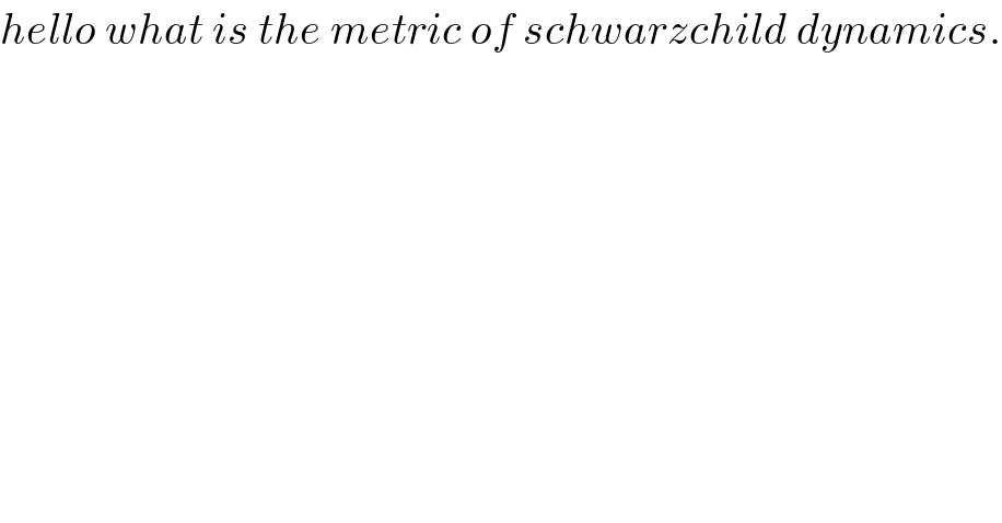 hello what is the metric of schwarzchild dynamics.  