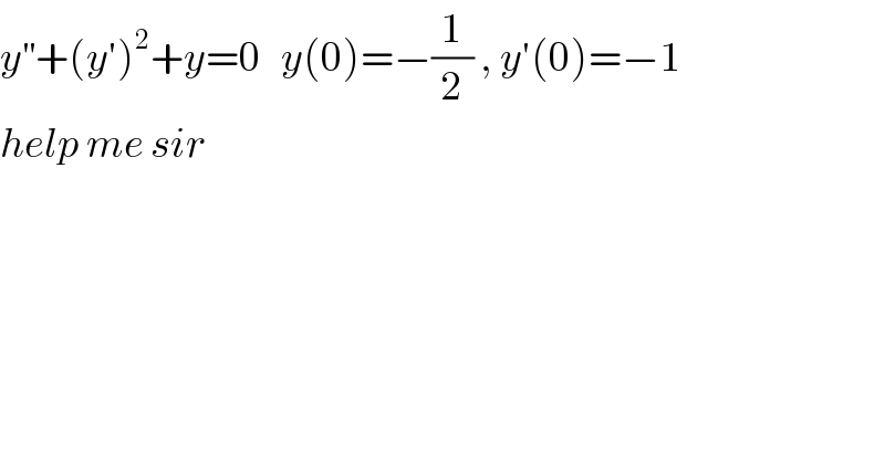 y^(′′) +(y′)^2 +y=0   y(0)=−(1/2) , y′(0)=−1  help me sir   