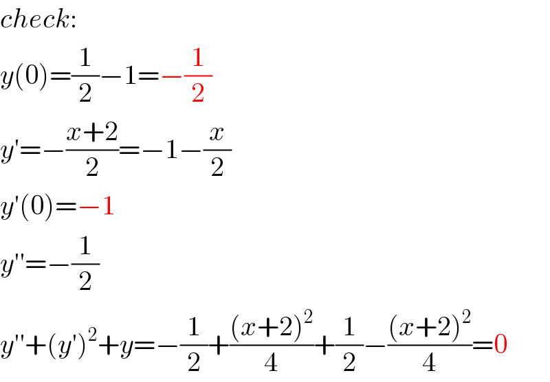 check:  y(0)=(1/2)−1=−(1/2)  y′=−((x+2)/2)=−1−(x/2)  y′(0)=−1  y′′=−(1/2)  y′′+(y′)^2 +y=−(1/2)+(((x+2)^2 )/4)+(1/2)−(((x+2)^2 )/4)=0  