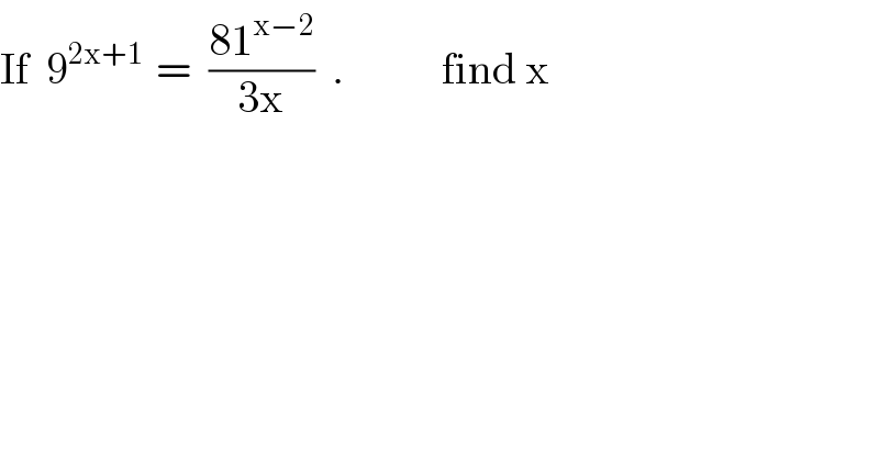 If  9^(2x+1   ) =  ((81^(x−2) )/(3x))  .           find x  