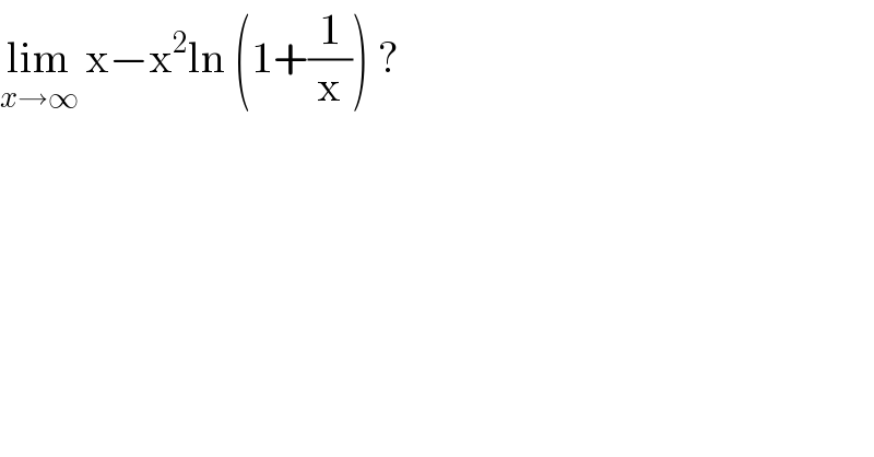 lim_(x→∞)  x−x^2 ln (1+(1/x)) ?  