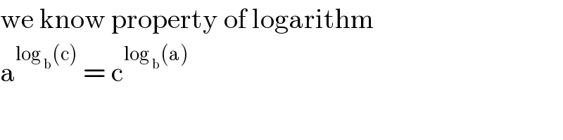we know property of logarithm  a^(log _b (c))  = c^(log _b (a))    