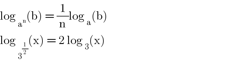 log _a^n  (b) = (1/n)log _a (b)   log _3^(1/2)  (x) = 2 log _3 (x)  