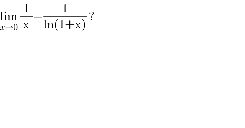 lim_(x→0)  (1/x)−(1/(ln(1+x))) ?  