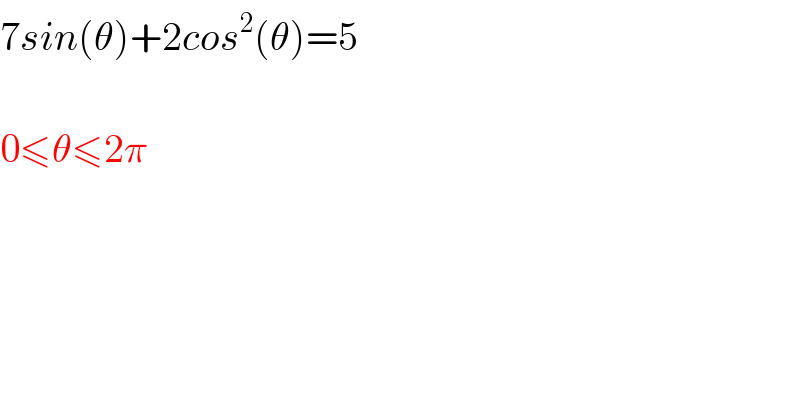 7sin(θ)+2cos^2 (θ)=5    0≤θ≤2π  