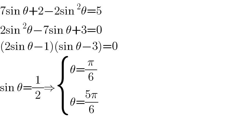 7sin θ+2−2sin^2 θ=5  2sin^2 θ−7sin θ+3=0  (2sin θ−1)(sin θ−3)=0  sin θ=(1/2)⇒ { ((θ=(π/6))),((θ=((5π)/6))) :}  