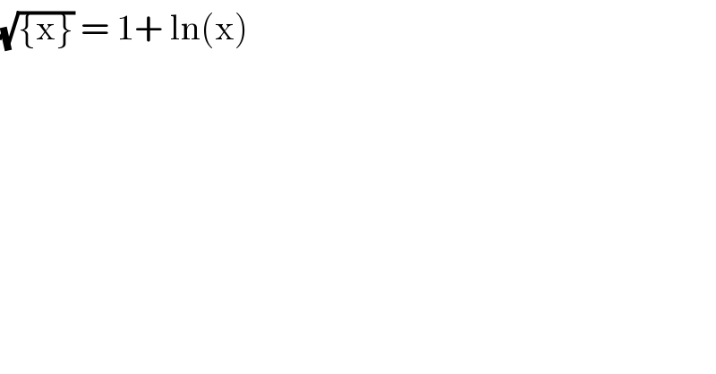 (√({x})) = 1+ ln(x)   