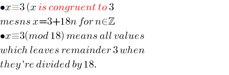 •x≡3 (x is congruent to 3  mesns x=3+18n for n∈Z  •x≡3(mod 18) means all values  which leaves remainder 3 when  they ′re divided by 18.  
