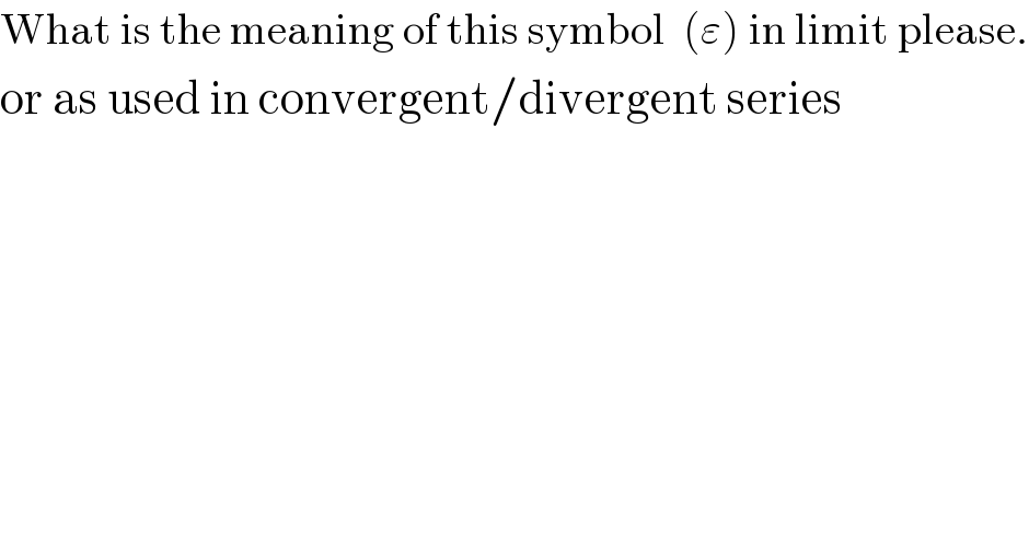 What is the meaning of this symbol  (ε) in limit please.  or as used in convergent/divergent series  