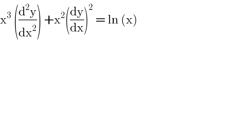 x^3  ((d^2 y/dx^2 )) +x^2 ((dy/dx))^2  = ln (x)   