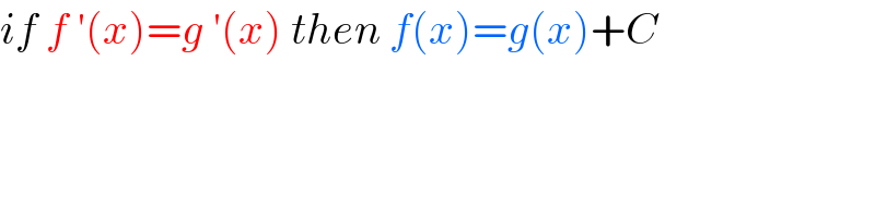 if f ′(x)=g ′(x) then f(x)=g(x)+C  