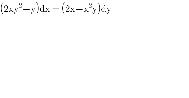 (2xy^2 −y)dx = (2x−x^2 y)dy   