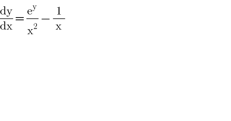 (dy/dx) = (e^y /x^2 ) − (1/x)  