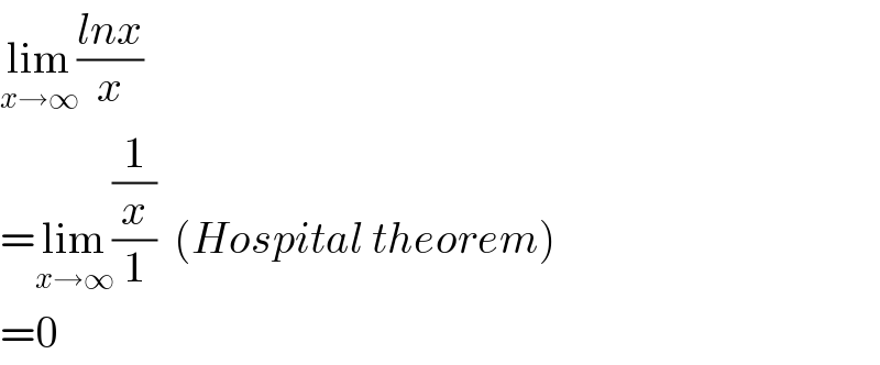 lim_(x→∞) ((lnx)/x)  =lim_(x→∞) ((1/x)/1)  (Hospital theorem)  =0  